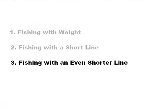 Slide: 1. Fishing with Weight
2. Fishing with a Short Line
3. Fishing with an Even Shorter Line